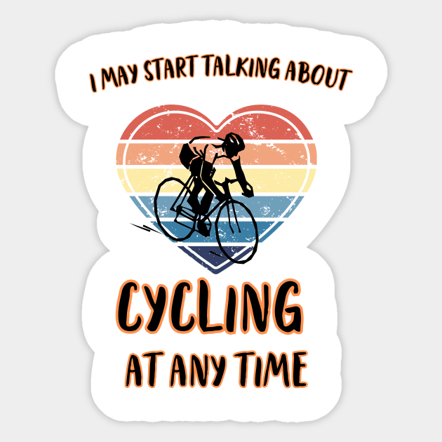 I MAY START TALKING ABOUT CYCLING AT ANY TIME -Funny Cycling Quote Sticker by Grun illustration 